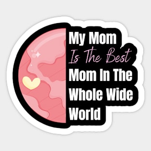 My Mom is the best Mom in the whole wide world design Sticker